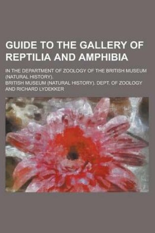 Cover of Guide to the Gallery of Reptilia and Amphibia; In the Department of Zoology of the British Museum (Natural History).