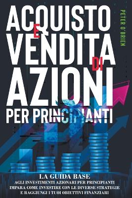 Book cover for Acquisto e Vendita di Azioni per Principianti