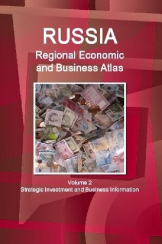 Cover of Russia Regional Economic and Business Atlas Volume 2 Strategic Investment and Business Information