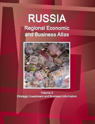 Book cover for Russia Regional Economic and Business Atlas Volume 2 Strategic Investment and Business Information