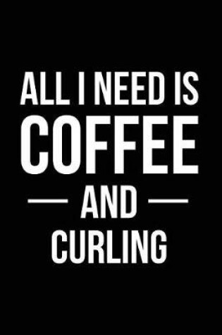 Cover of All I Need is Coffee and Curling