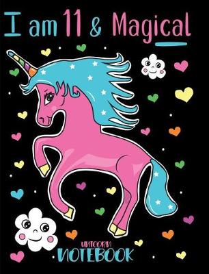 Book cover for I am 11 and Magical Unicorn Notebook