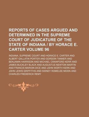 Book cover for Reports of Cases Argued and Determined in the Supreme Court of Judicature of the State of Indiana - By Horace E. Carter Volume 96