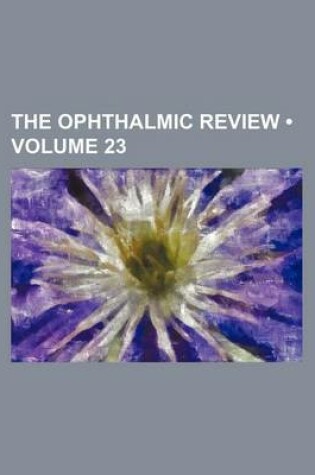 Cover of The Ophthalmic Review (Volume 23)