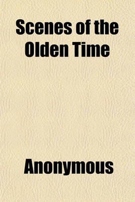 Book cover for Scenes of the Olden Time