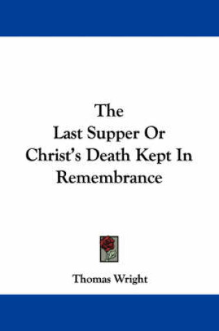 Cover of The Last Supper or Christ's Death Kept in Remembrance