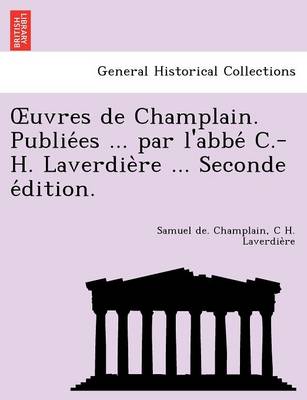 Book cover for Uvres de Champlain. Publie Es ... Par L'Abbe C.-H. Laverdie Re ... Seconde E Dition.