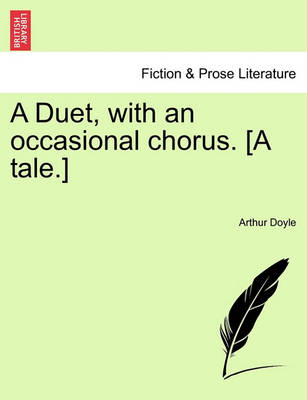 Book cover for A Duet, with an Occasional Chorus. [A Tale.]