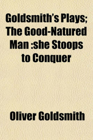 Cover of Goldsmith's Plays; The Good-Natured Man