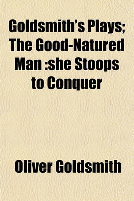 Book cover for Goldsmith's Plays; The Good-Natured Man