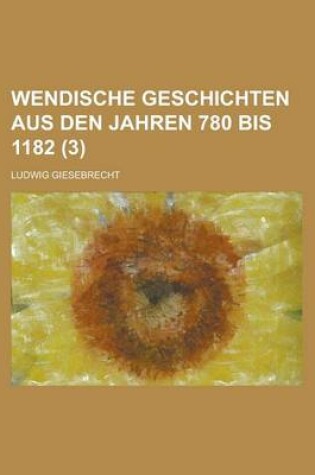 Cover of Wendische Geschichten Aus Den Jahren 780 Bis 1182 (3 )