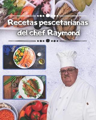 Book cover for Recetas pescetarianas del chef Raymond