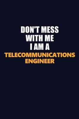 Book cover for Don't Mess With Me I Am A Telecommunications Engineer