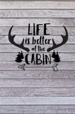 Cover of Life is Better at the Cabin