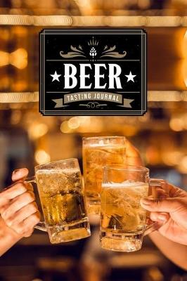 Book cover for Beer Brewing Brewer Tasting Sampling Journal Notebook Log Book Diary - Tavern with Friends