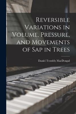 Book cover for Reversible Variations in Volume, Pressure, and Movements of Sap in Trees