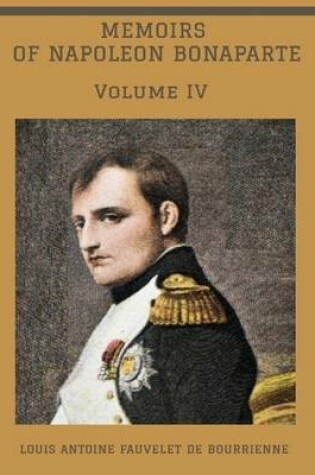 Cover of Memoirs of Napoleon Bonaparte Volume IV (Illustrated)