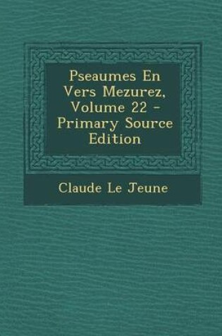 Cover of Pseaumes En Vers Mezurez, Volume 22