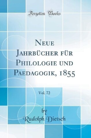 Cover of Neue Jahrbucher Fur Philologie Und Paedagogik, 1855, Vol. 72 (Classic Reprint)