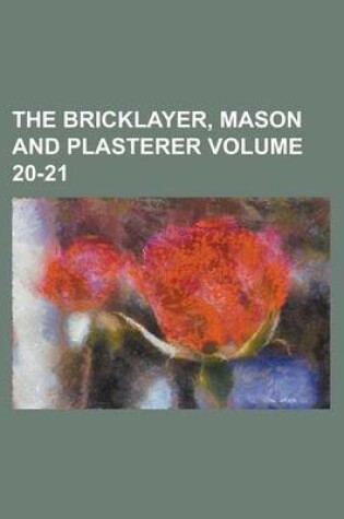 Cover of The Bricklayer, Mason and Plasterer Volume 20-21