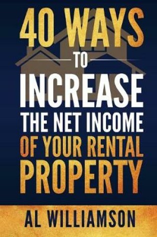 Cover of 40 Ways to Increase the Net Income of your Rental Property