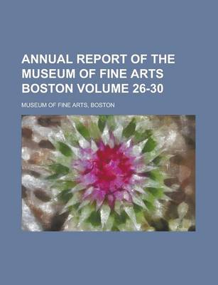 Book cover for Annual Report of the Museum of Fine Arts Boston Volume 26-30