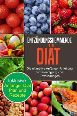 Book cover for Entzundungshemmende Diat Die Ultimative Anfanger-Anleitung Zur Beendigung Von Entzundungen (Anti-Inflammatory Diet Guide - German Edition)