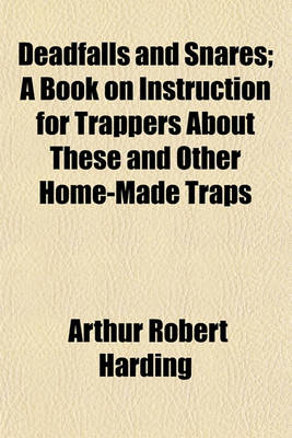 Book cover for Deadfalls and Snares; A Book on Instruction for Trappers about These and Other Home-Made Traps