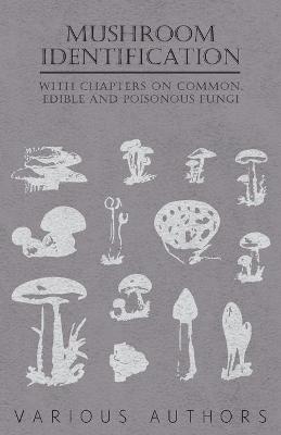 Cover of Mushroom Identification - With Chapters on Common, Edible and Poisonous Fungi
