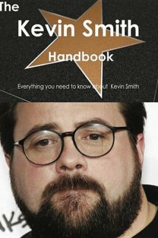 Cover of The Kevin Smith Handbook - Everything You Need to Know about Kevin Smith