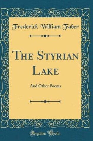 Cover of The Styrian Lake: And Other Poems (Classic Reprint)