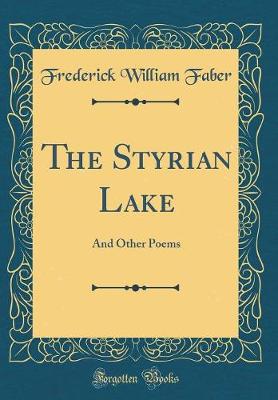 Book cover for The Styrian Lake: And Other Poems (Classic Reprint)