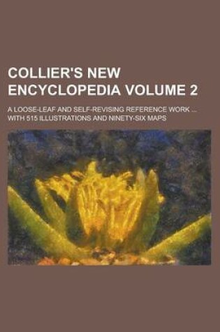 Cover of Collier's New Encyclopedia; A Loose-Leaf and Self-Revising Reference Work ... with 515 Illustrations and Ninety-Six Maps Volume 2