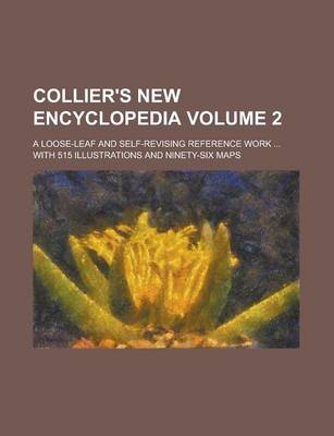 Book cover for Collier's New Encyclopedia; A Loose-Leaf and Self-Revising Reference Work ... with 515 Illustrations and Ninety-Six Maps Volume 2