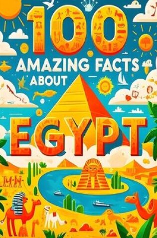 Cover of 100 Amazing Facts About Egypt