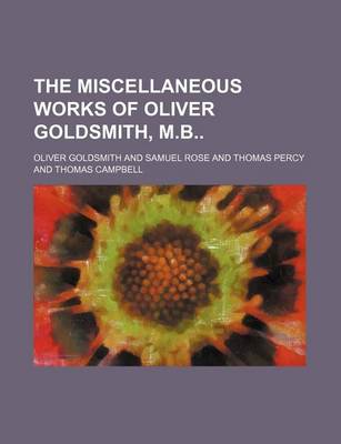 Book cover for The Miscellaneous Works of Oliver Goldsmith, M.B (Volume 2)