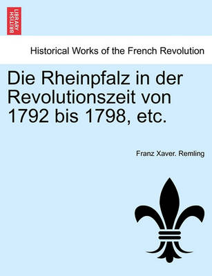 Book cover for Die Rheinpfalz in Der Revolutionszeit Von 1792 Bis 1798, Etc. Vol.I