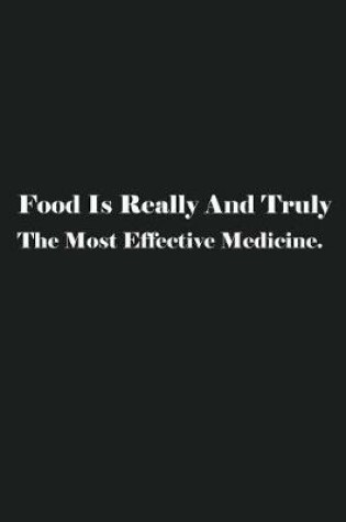 Cover of Food Is Really And Truly The Most Effective Medicine.
