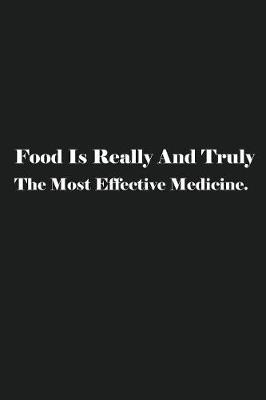 Book cover for Food Is Really And Truly The Most Effective Medicine.