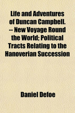 Cover of Life and Adventures of Duncan Campbell. -- New Voyage Round the World (Volume 6); Political Tracts Relating to the Hanoverian Succession