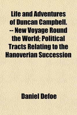 Book cover for Life and Adventures of Duncan Campbell. -- New Voyage Round the World (Volume 6); Political Tracts Relating to the Hanoverian Succession