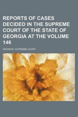 Cover of Reports of Cases Decided in the Supreme Court of the State of Georgia at the Volume 146