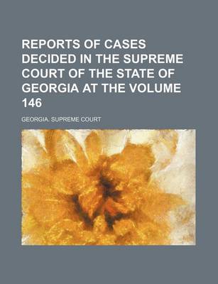 Book cover for Reports of Cases Decided in the Supreme Court of the State of Georgia at the Volume 146