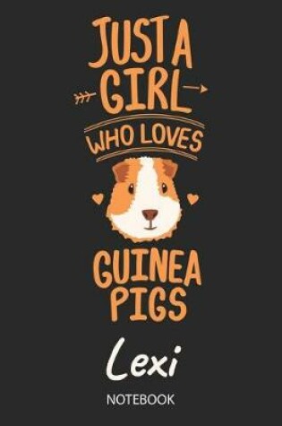 Cover of Just A Girl Who Loves Guinea Pigs - Lexi - Notebook