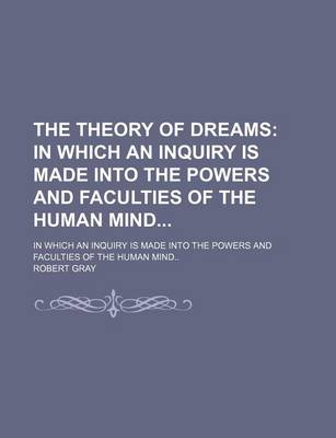 Book cover for The Theory of Dreams (Volume 1); In Which an Inquiry Is Made Into the Powers and Faculties of the Human Mind in Which an Inquiry Is Made Into the Powers and Faculties of the Human Mind