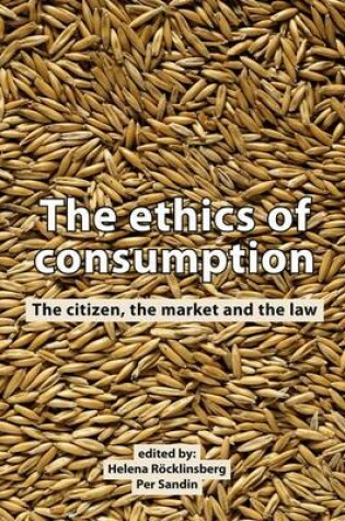 Cover of The Ethics of Consumption; The Citizen, the Market, and the Law