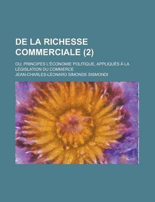 Book cover for de La Richesse Commerciale (2); Ou, Principes D'Economie Politique, Appliquees a la Legislation Du Commerce