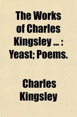 Book cover for The Works of Charles Kingsley (Volume 4); Yeast Poems