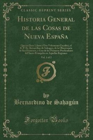 Cover of Historia General de Las Cosas de Nueva España, Vol. 1 of 2