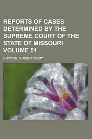 Cover of Reports of Cases Determined by the Supreme Court of the State of Missouri Volume 51